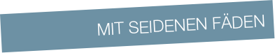 mit seidenen fäden