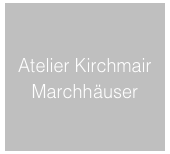 Atelier Kirchmair
Marchhäuser